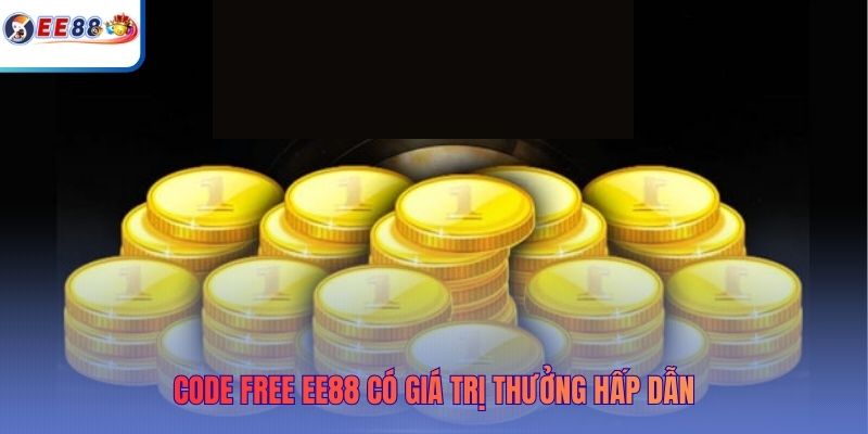 Code free EE88 có giá trị thưởng hấp dẫn