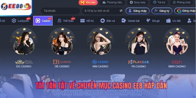 Tất tần tật về chuyên mục Casino EE88 hấp dẫn